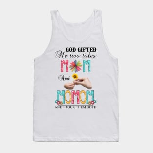 God Gifted Me Two Titles Mom And Momom And I Rock Them Both Wildflowers Valentines Mothers Day Tank Top